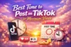Best Time to Post on TikTok for Maximum Views - Post Thumbnail