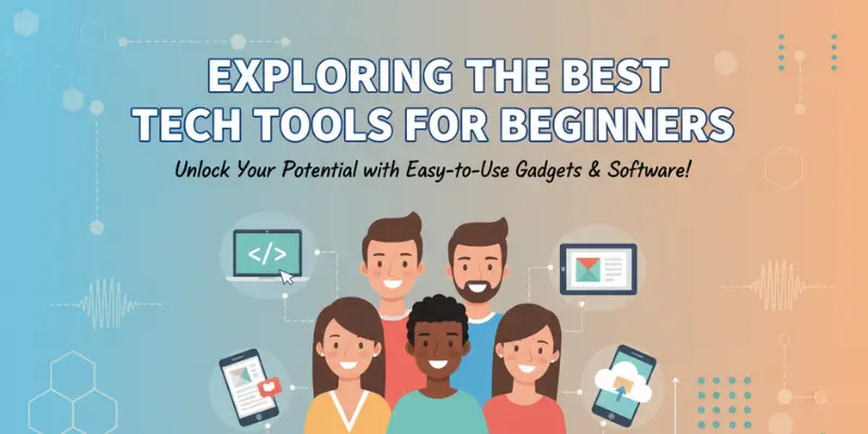 exploring the best tech tools for beginners