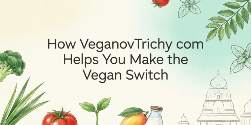 how veganovtrichy com helps you make the vegan switch