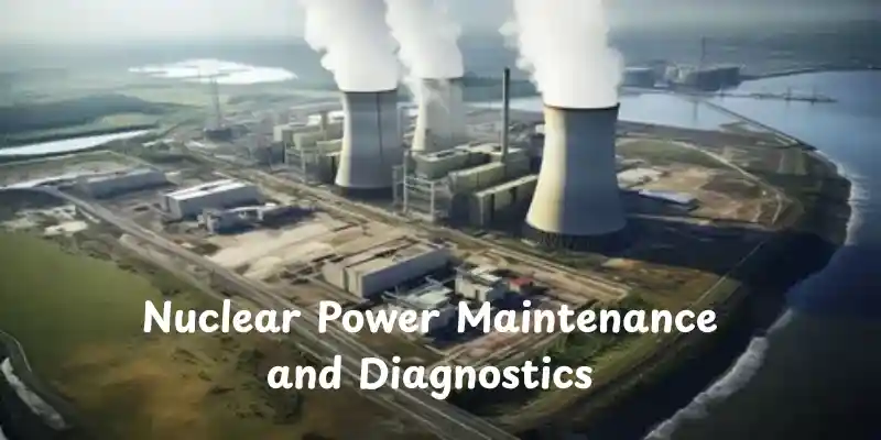 nuclear power maintenance and diagnostics