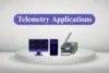 Telemetry Applications: Uses and Benefits Explained - Post Thumbnail