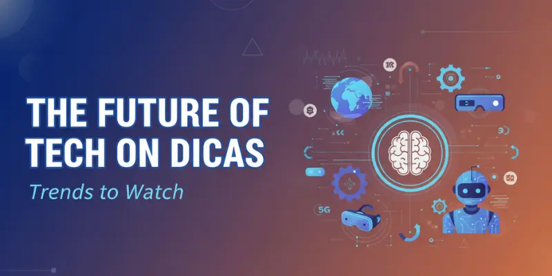 the future of tech on dicas trends to watch