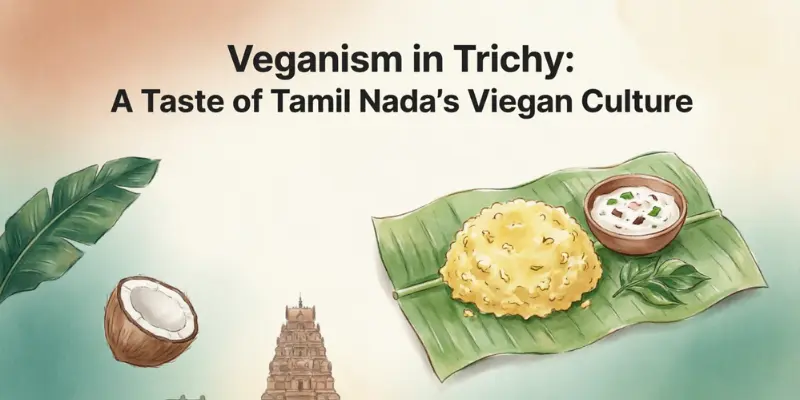 veganism in trichy a taste of tamil nadu's vegan culture